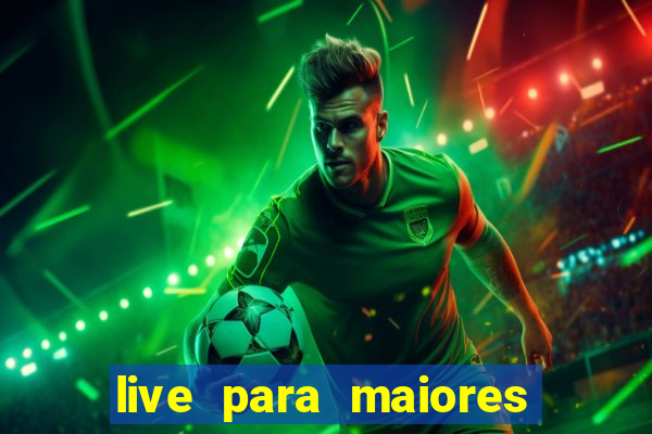 live para maiores de 18