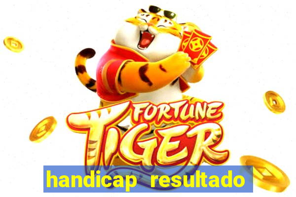 handicap resultado final - 1