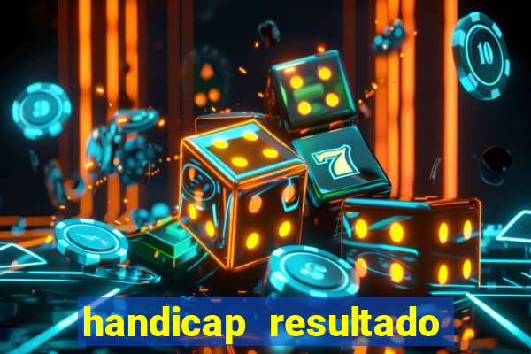 handicap resultado final - 1