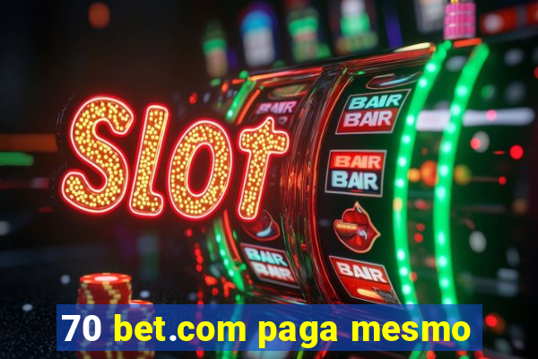 70 bet.com paga mesmo