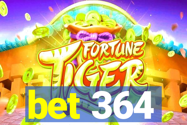 bet 364