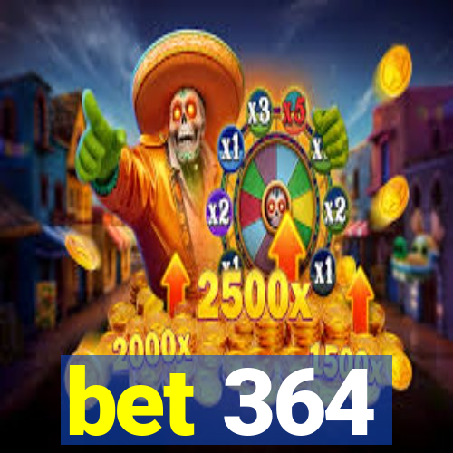 bet 364