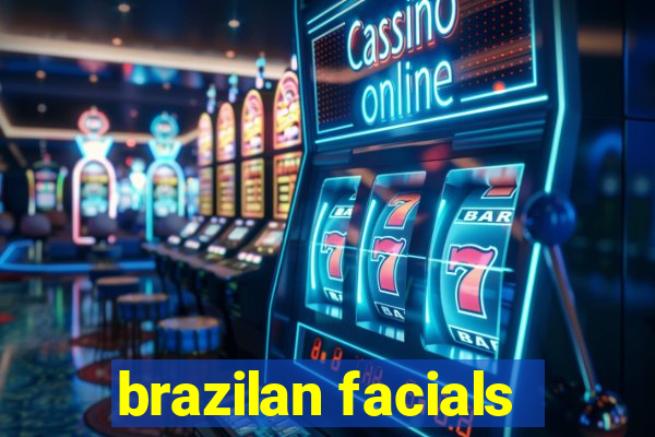 brazilan facials