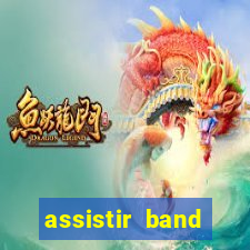 assistir band online ao vivo gratis