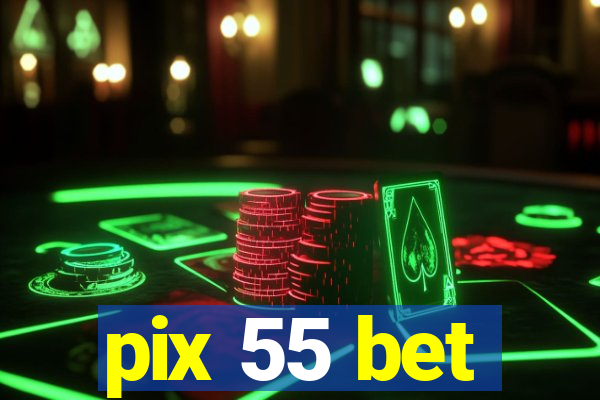 pix 55 bet