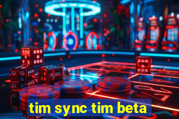 tim sync tim beta