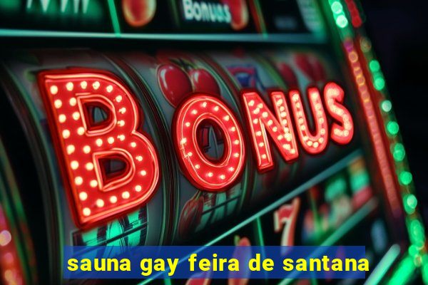 sauna gay feira de santana