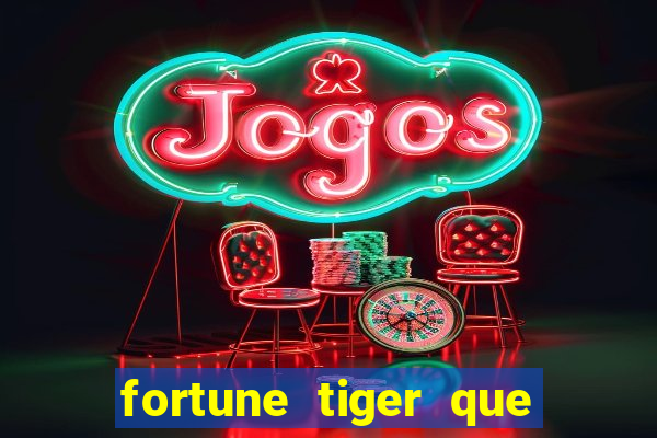 fortune tiger que mais paga