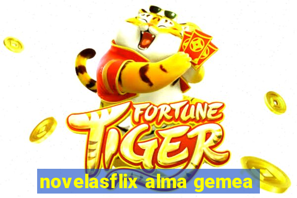 novelasflix alma gemea