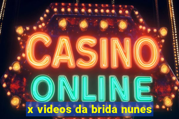 x videos da brida nunes