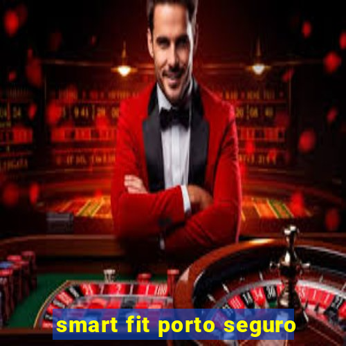 smart fit porto seguro