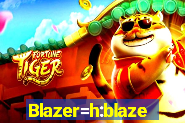 Blazer=h:blaze