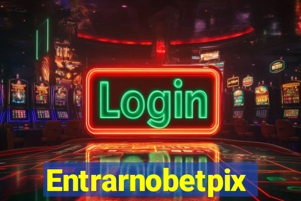 Entrarnobetpix