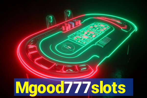 Mgood777slots