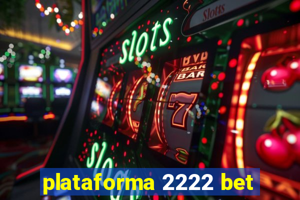 plataforma 2222 bet