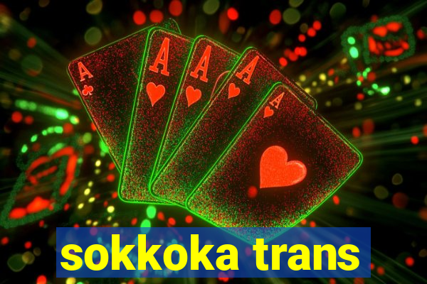 sokkoka trans