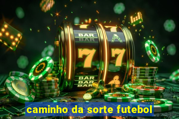 caminho da sorte futebol