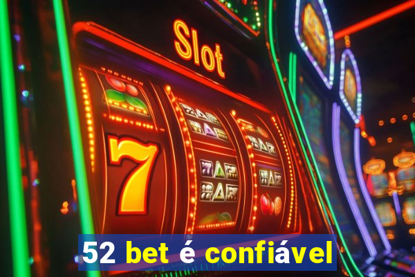 52 bet é confiável