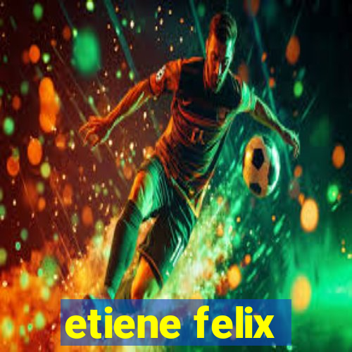 etiene felix