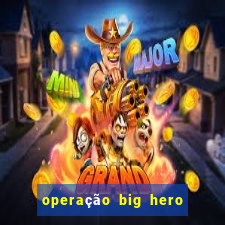 operação big hero assistir online