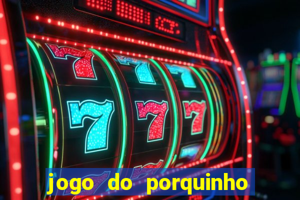 jogo do porquinho para ganhar dinheiro