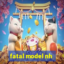 fatal model nh