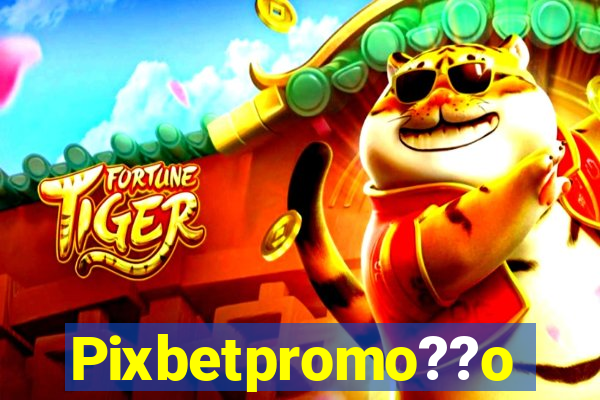 Pixbetpromo??o