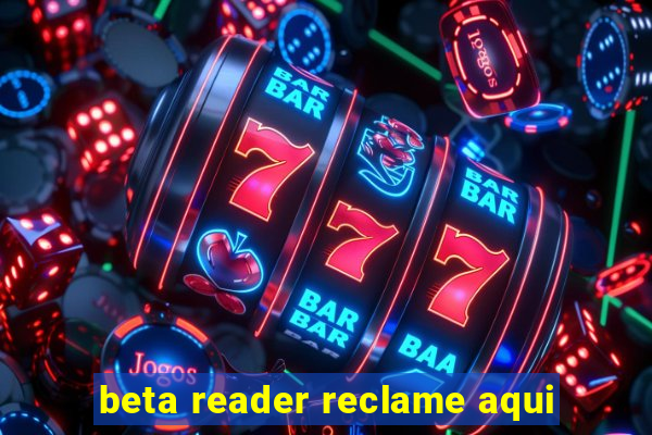 beta reader reclame aqui