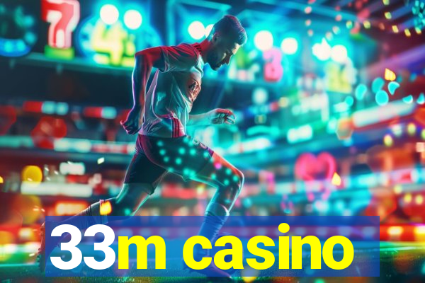 33m casino