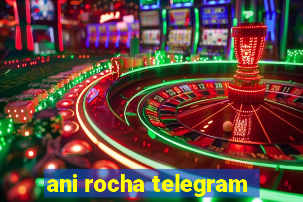 ani rocha telegram