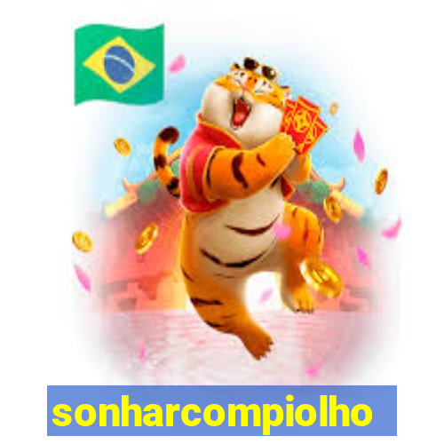 sonharcompiolho