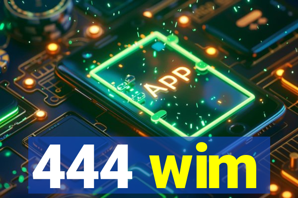 444 wim