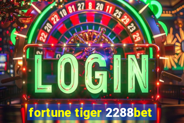 fortune tiger 2288bet