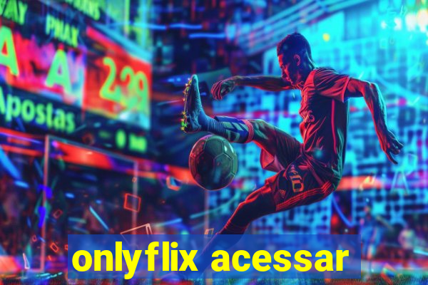 onlyflix acessar