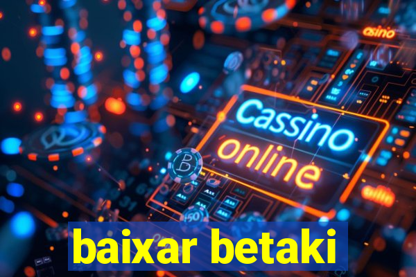 baixar betaki