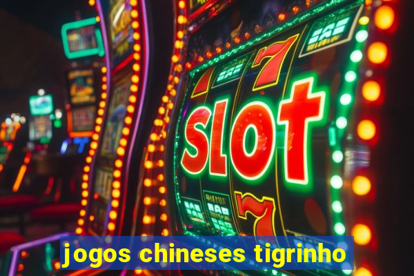 jogos chineses tigrinho