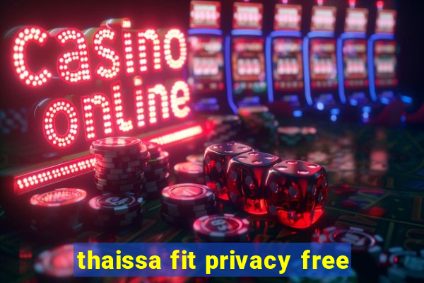 thaissa fit privacy free