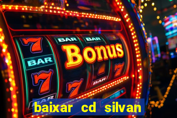 baixar cd silvan santos 茅 hoje