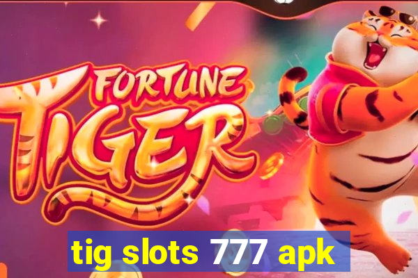 tig slots 777 apk