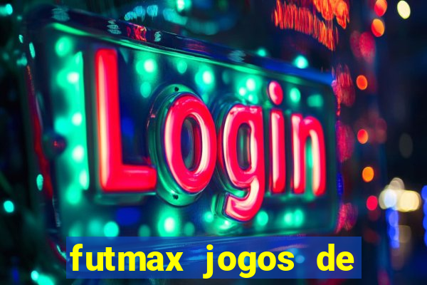 futmax jogos de hoje ao vivo