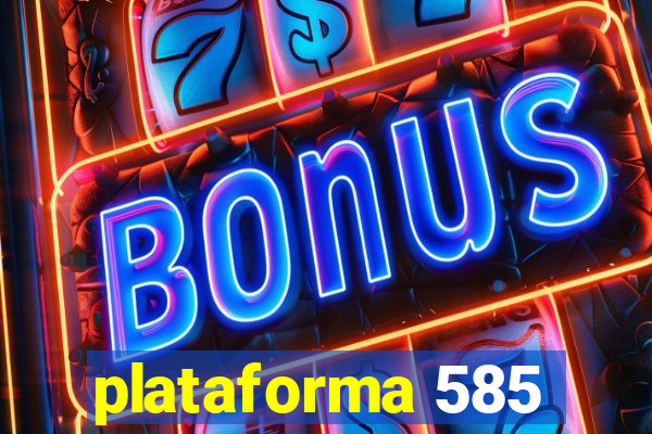 plataforma 585