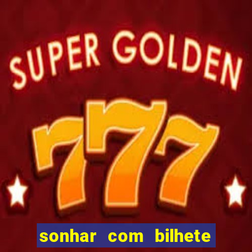 sonhar com bilhete de loteria