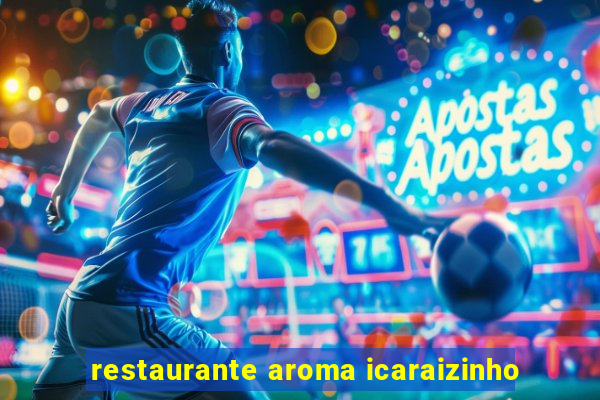 restaurante aroma icaraizinho