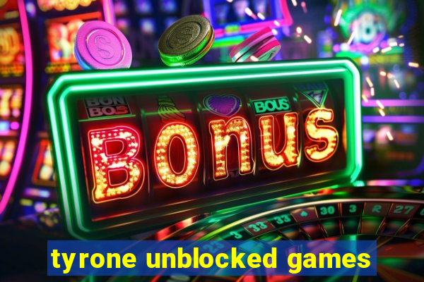 tyrone unblocked games