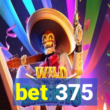 bet 375