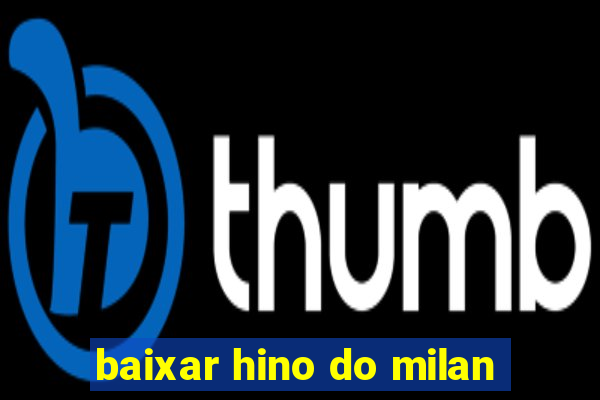 baixar hino do milan