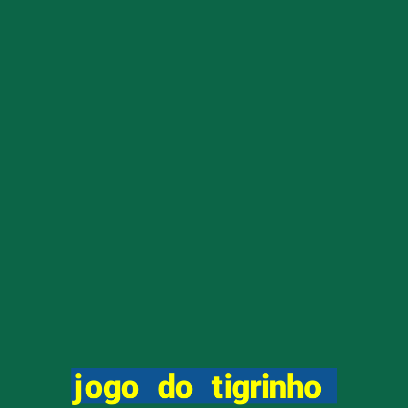 jogo do tigrinho verdade ou mentira