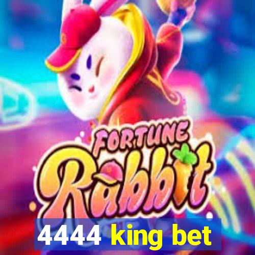 4444 king bet