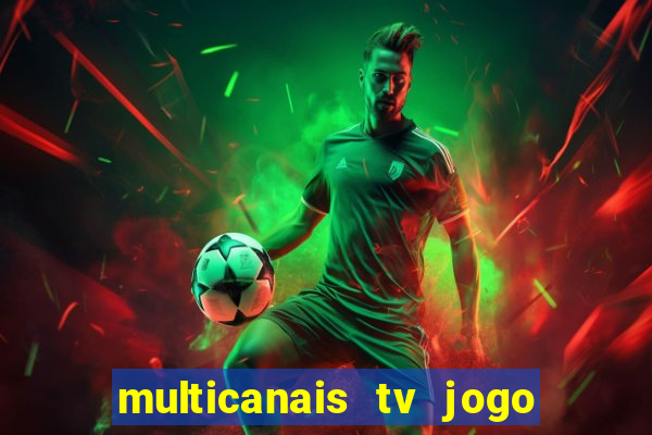 multicanais tv jogo ao vivo