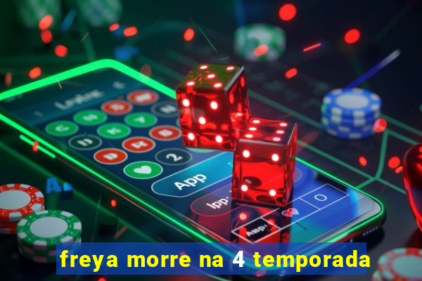 freya morre na 4 temporada